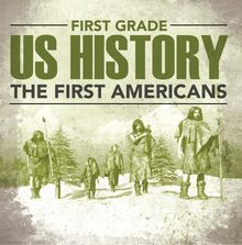 First Grade Us History: The First Americans