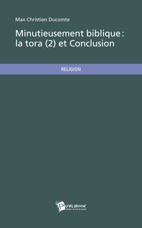 Minutieusement biblique - La Tora (2) et Conclusion