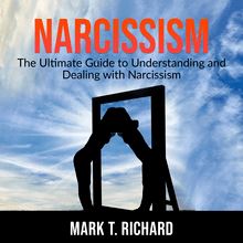Narcissism: The Ultimate Guide to Understanding and Dealing with Narcissism