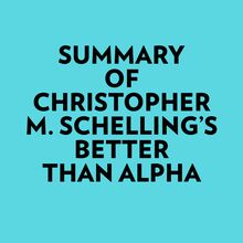 Summary of Christopher M. Schelling s Better than Alpha