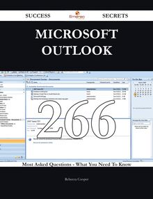 Microsoft Outlook 266 Success Secrets - 266 Most Asked Questions On Microsoft Outlook - What You Need To Know
