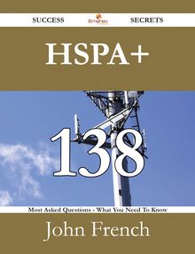 HSPA+ 138 Success Secrets - 138 Most Asked Questions On HSPA+ - What You Need To Know