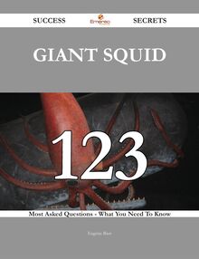 Giant squid 123 Success Secrets - 123 Most Asked Questions On Giant squid - What You Need To Know