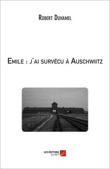 Emile : j ai survécu à Auschwiitz