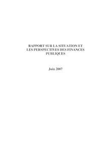 Rapport sur la situation et les perspectives des finances publiques - Juin 2007