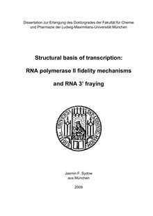 Structural basis of transcription [Elektronische Ressource] : RNA polymerase II fidelity mechanisms and RNA 3  fraying / Jasmin F. Sydow