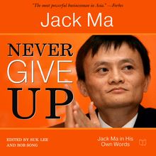 Never Give Up: Jack Ma In His Own Words