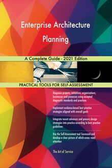 Enterprise Architecture Planning A Complete Guide - 2021 Edition