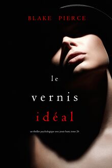 Le Vernis Idéal (Un thriller psychologique avec Jessie Hunt, tome 26)
