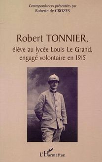 ROBERT TONNIER, ÉLÈVE AU LYCÉE LOUIS-LE GRAND, ENGAGÉ VOLONTAIRE EN 1915