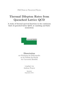 Thermal dilepton rates from quenched lattice QCD [Elektronische Ressource] : a study of thermal spectral functions in the continuum limit of quenched lattice QCD, at vanishing and finite momentum / Anthony Francis. Fakultät für Physik - Elementary Particles and Quantum Fields