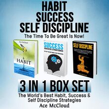 Habit Success: Self Discipline: The Time To Be Great Is Now!: 3 in 1 Box Set: The World s Best Habit, Success & Self Discipline Strategies