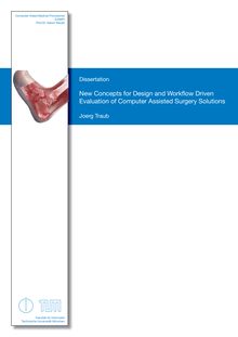 New concepts for design and workflow driven evaluation of computer assisted surgery solutions [Elektronische Ressource] / Joerg Traub