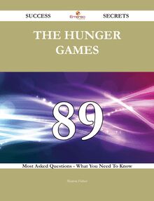 The Hunger Games 89 Success Secrets - 89 Most Asked Questions On The Hunger Games - What You Need To Know