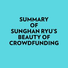 Summary of Sunghan Ryu s Beauty of crowdfunding