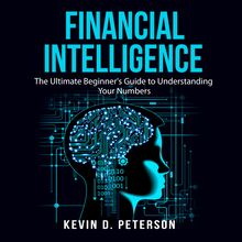 Financial Intelligence: The Ultimate Beginner s Guide to Understanding Your Numbers
