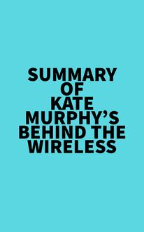 Summary of Kate Murphy s Behind the Wireless