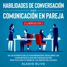 Habilidades de conversación y comunicación en pareja 2 libros en 1 Se un experto de la conversación. Descubre los conceptos clave de comunicación efectiva con tu pareja y el resto del mundo