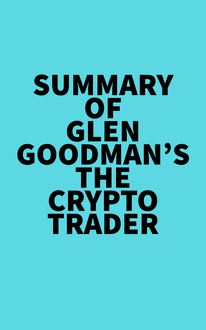 Summary of Glen Goodman s The Crypto Trader