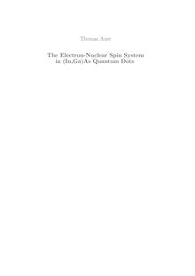 The electron nuclear spin system in (In,Ga)As quantum dots [Elektronische Ressource] / presented by Thomas Auer