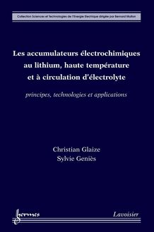 Les accumulateurs électrochimiques au lithium, haute température et à circulation d électrolyte : Principes, technologies et applications