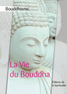 Bouddhisme, La Vie du Bouddha