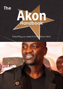 The Akon Handbook - Everything you need to know about Akon