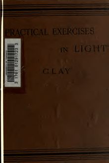 Practical exercises in light, being a laboratory course for schools of science and colleges