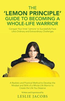 The  Lemon Principle  Guide to Becoming a Whole-Life Warrior