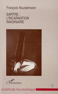 Sartre : l incarnation imaginaire