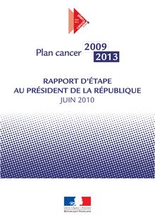 Plan cancer 2009-2013 : rapport d étape au Président de la République - Juin 2010