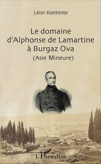 Le domaine d Alphonse de Lamartine à Burgaz Ova (Asie Mineure)