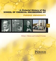 Pictorial History of Chemical Engineering at Purdue University, 1911 - 2011