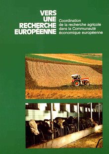 VERS UNE RECHERCHE EUROPÉENNE. Coordination de la recherche agricole dans la Communauté économique européenne