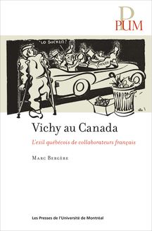 Vichy au Canada : L exil québécois des collaborateurs français
