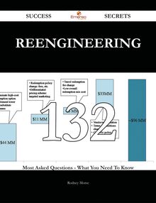 Reengineering 132 Success Secrets - 132 Most Asked Questions On Reengineering - What You Need To Know