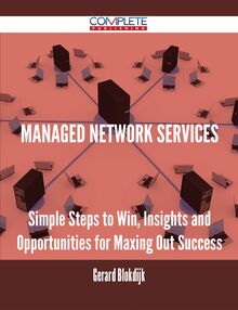 Managed Network Services - Simple Steps to Win, Insights and Opportunities for Maxing Out Success