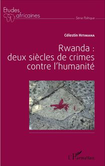 Rwanda : deux siècles de crime contre l humanité