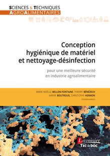 Conception hygiénique de matériel et nettoyage-désinfection pour une meilleure sécurité en industrie agroalimentaire (Coll. Sciences et techniques agroalimentaires)