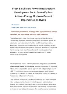 Frost & Sullivan: Power Infrastructure Development Set to Diversify East Africa s Energy Mix from Current Dependence on Hydro