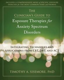 Clinician s Guide to Exposure Therapies for Anxiety Spectrum Disorders
