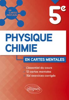 Physique-Chimie - Cinquième : 12 cartes mentales et 156 exercices corrigés