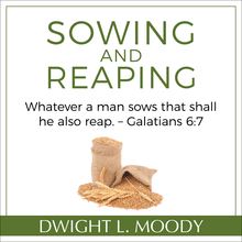 Sowing and Reaping: Whatever a man sows that shall he also reap. – Galatians 6:7
