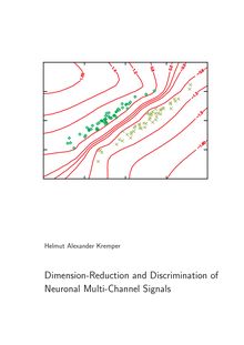 Dimension-reduction and discrimination of neuronal multi-channel signals [Elektronische Ressource] = Dimensionsredukton und Trennung neuronaler Multikanal-Signale / Helmut Alexander Kremper