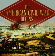The American Civil War Begins | History of American Wars Grade 5 | Children s Military Books