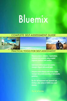 Bluemix Complete Self-Assessment Guide