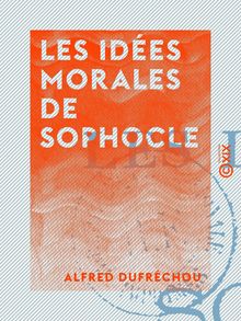 Les Idées morales de Sophocle