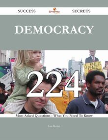 Democracy 224 Success Secrets - 224 Most Asked Questions On Democracy - What You Need To Know