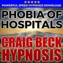 Phobia Of Hospitals: Hypnosis Downloads