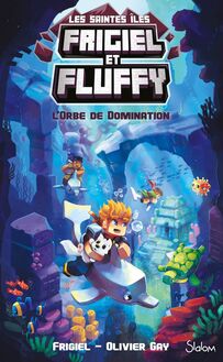 Frigiel et Fluffy, Le Cycle Saintes Îles (T2) : L'Orbe de domination - Lecture roman jeunesse aventures Minecraft - Dès 8 ans